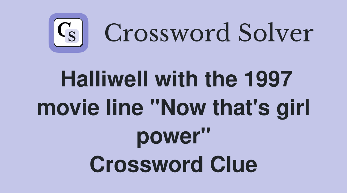 Halliwell with the 1997 movie line "Now that's girl power" Crossword